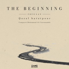 The Beginning - Fougaan - Qazal Baratpour