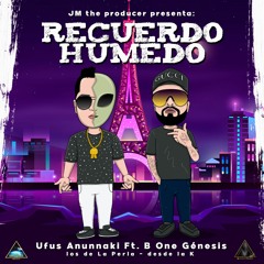 Recuerdo Húmedo - Ufus Anunnaki 👽 ft. B One Genesis ( Prod. By @JMTheProducer )