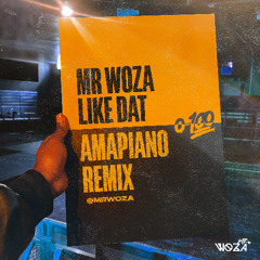 LIKE DAT AMAPIANO REMIX By Mr Woza