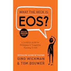 EPub What the Heck Is EOS?: A Complete Guide for Employees in Companies Running on EOS by Gino