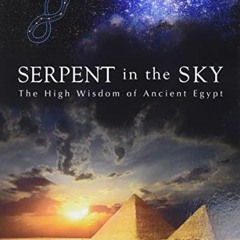 Get EBOOK EPUB KINDLE PDF Serpent in the Sky: The High Wisdom of Ancient Egypt by  John Anthony West