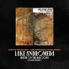 HMWL Premiere: Death On The Balcony - Lake Andromeda (Fluida Remix) [Sounds Of Khemit]