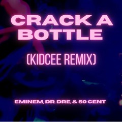 Eminem, Dr. Dre, & 50 Cent - Crack A Bottle (KIDCEE REMIX)