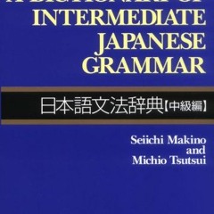 ✔️ [PDF] Download A Dictionary of Intermediate Japanese Grammar by  Seiichi Makino &  Michio Tsu