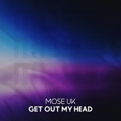 MOSE UK - Get Out My Head (Radio Edit)