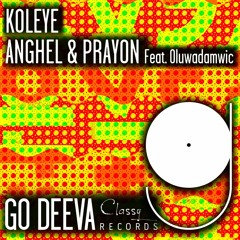 Anghel & Prayon Feat. Oluwadamvic "Koleye" (Out On Go Deeva Records Classy)
