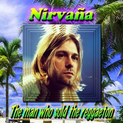 Nirvaña - The Man Who Sold The Reggaeton