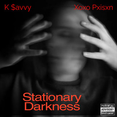 K$avvy-Stationary Darkness (ft.XoxoPxisxn)