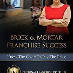 ❤️ Read Brick & Mortar Franchise Success: Know the Costs or Pay the Price by  Carolyn Miller