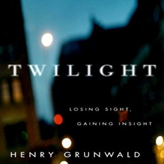 [READ] EBOOK 🖍️ Twilight: Losing Sight, Gaining Insight by  Henry Grunwald,Arthur Mo