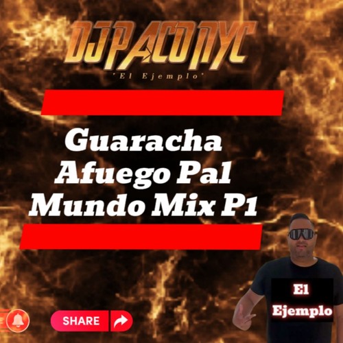 Guaracha Afuego Pal Mundo Mix P1 DJPACONYC