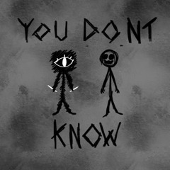 You don't Know