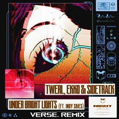 TWERL x Ekko & Sidetrack - Under Bright Lights Ft. Indy Skies (verse. Remix)