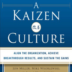 VIEW KINDLE 📚 Creating a Kaizen Culture: Align the Organization, Achieve Breakthroug