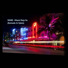 SHiNE - Miami Deja Vu (Komodo & Sykes)
