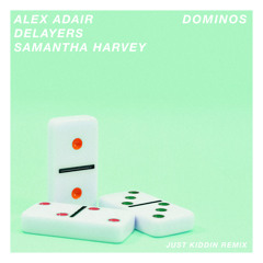 Dominos (Just Kiddin Remix) [feat. Samantha Harvey]
