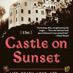 READ⚡[PDF]✔ The Castle on Sunset: Life. Death. Love. Art. and Scandal at Hollywood's Chateau Marmo