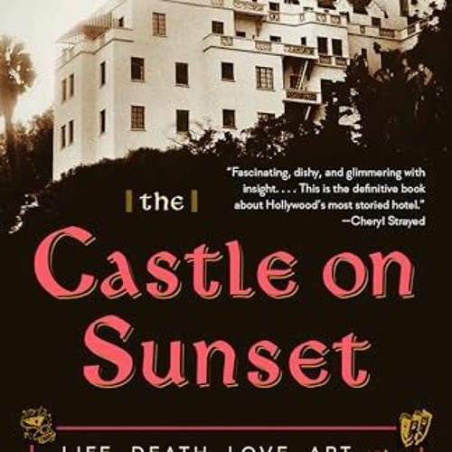 EPUB - READ The Castle on Sunset: Life. Death. Love. Art. and Scandal at Hollywood's Chateau Marmo