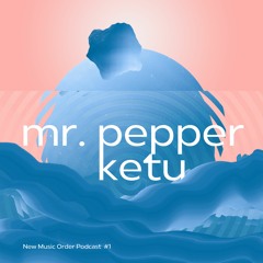 New Music Order Podcast #1 Mr. Pepper, Ketu
