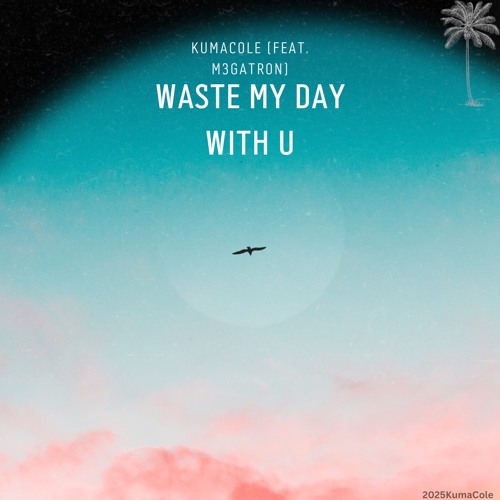 Waste My Day With U (feat.M3GATRON)