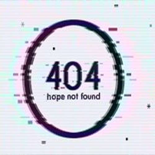 404: Hope Not Found