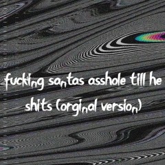 (original version) fucking santas asshole till he shits (Prod. The Ushanka Boy)