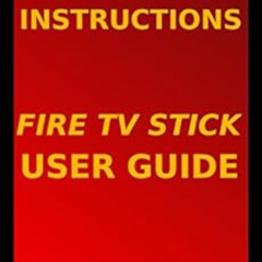 ACCESS KINDLE 📥 Fire TV Stick Instructions: Fire TV Stick User Guide by Emery H. Max
