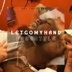 “LETGOMYHAND” freestyle - Mel the Prophet