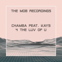 Chamba Feat. Kays - 4 The Luv Of U (Free Download)
