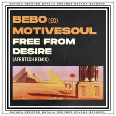 BEBO (EG), Motivesoul - Free From Desire (AfroTech Mix) [Bayaka Records]