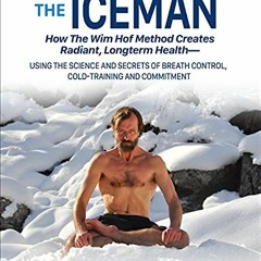 [Read] KINDLE PDF EBOOK EPUB The Way of The Iceman: How The Wim Hof Method Creates Radiant, Longterm