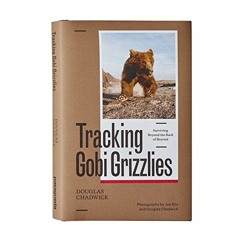 [READ] EPUB 💌 Tracking Gobi Grizzlies: Surviving Beyond the Back of Beyond by  Dougl