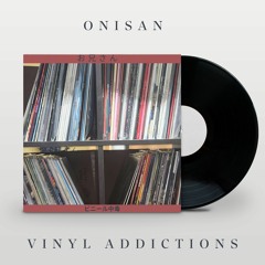 Project: ONISAN Vinyl Addictions