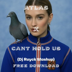 Atlas x Cant Hold Us (Dj Ruyck Mashup Filtered) FREE DOWNLOAD