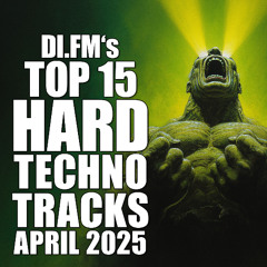 DI.FM's Top 15 Hard Techno Tracks April 2025