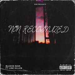 Blaxvk Nom Ft Line Killer - Non Recognized