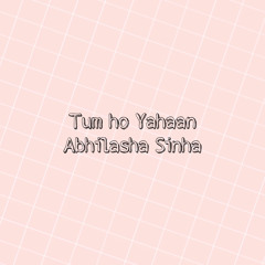 Tum ho Yahaan- Abhilasha Sinha [cover]