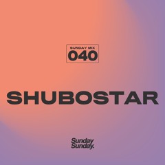 SUNDAY MIX 040 - SHUBOSTAR