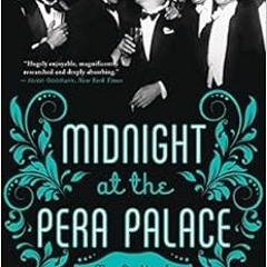 [Download] EPUB 📋 Midnight at the Pera Palace: The Birth of Modern Istanbul by Charl