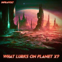 Infravolt - What Lurks On Planet X? (OSC#174)