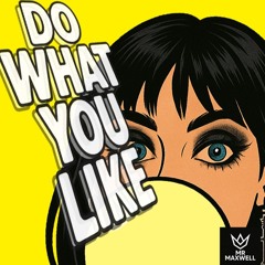 DO WHAT YOU LIKE