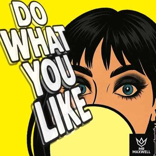DO WHAT YOU LIKE