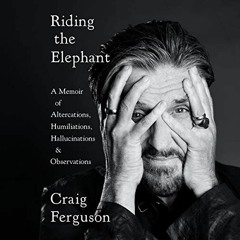 [Get] PDF 🎯 Riding the Elephant: A Memoir of Altercations, Humiliations, Hallucinati