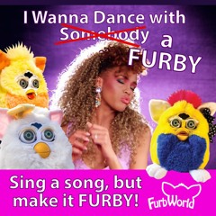 I Wanna Dance With Some Furby
