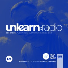 Doc Brown // Unlearn:Radio #162 (August 2024)