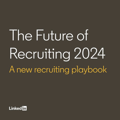Stream The Future of Recruiting 2024 by LinkedIn Talent Solutions ...