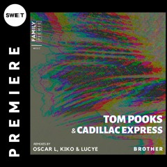 PREMIERE : Tom Pooks & Cadillac Express - Brother (Kiko & Lucye Remix) [Family Piknik]