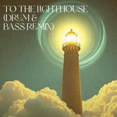 To the Lighthouse (Drum & Bass Remix)
