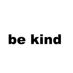 be kind