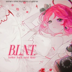 CYPARISS - B.L.N.T. (Alohaii, Shiki Miyoshino - Better Luck Next Time remix)